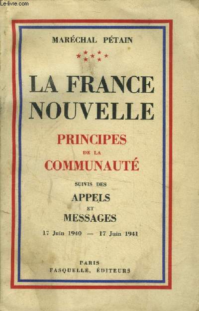 La France Nouvelle : Principes de la Communaut, suivi des Appels et des Messages 17 Juin 1940 - 17 Juin 1941