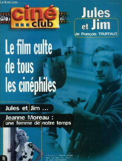 Cin club. Le film culte de tous les cinphiles Jules et Jim... Jeanne Moreau : Une femme de notre temps