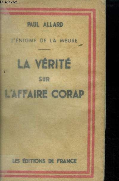 La vrit sur l'affaire Corap L'nigme de la Meuse.