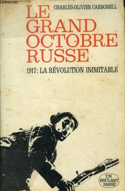 Le grand octobre russe. 1917 : la rvolution inimitable