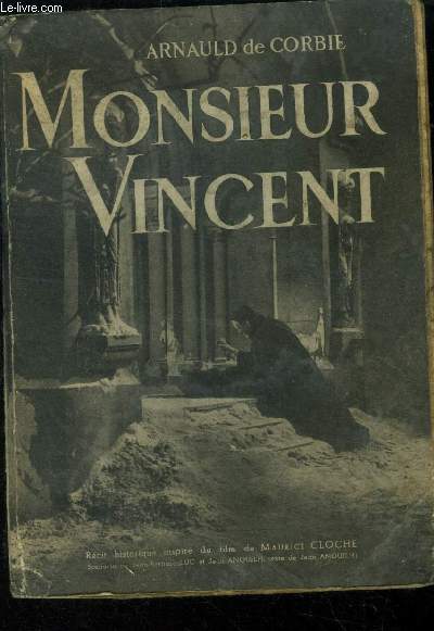 Monsieur Vincent. Rcit historique inspir du film de Maurice Cloche.