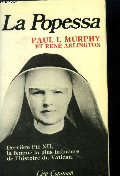 La popessa - paul i. murphy et rene arlington - derriere pie xii, la femme la plus influente de l'histoire du vatican.