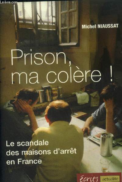 Prison, ma colre !Le scandale des maisons d'arrt en France