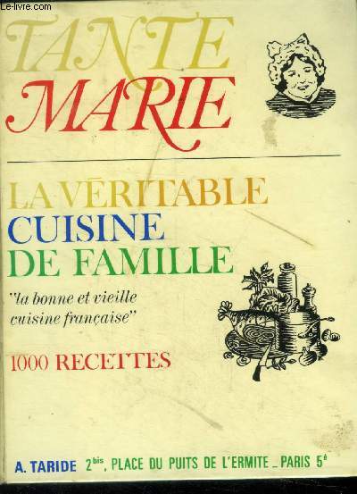 La vritable cuisine de famille par Tante Marie : La bonne et vieille cuisine franaise - 1000 recettes simples, conomiques