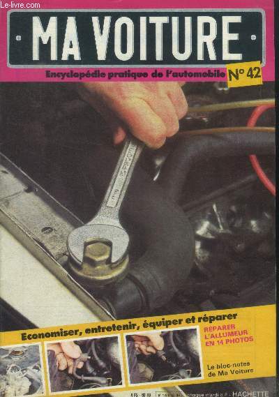 Ma voiture N42 .Encyclopdie pratique de l'automobile-Rparer un distributeur d'allumage-Pose d'un radiateur d'huile-L'air conditiion pour votre voiture- Le systme de refroidissement par eau.