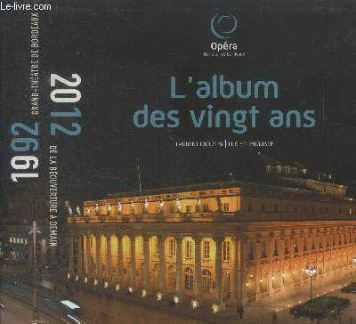 L'album des vingt ans grand thatre de bordeaux de la rouverture  demain 1992-2012