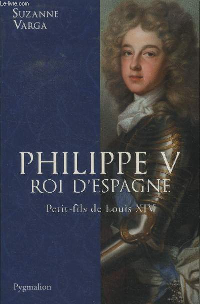 Philippe V, roi d'Espagne. Petit-fils de Louis XIV