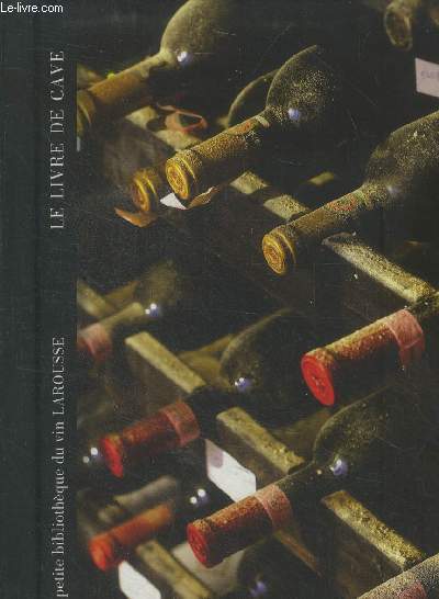 La petite bibliothque du vin larousse. Le livre de cave