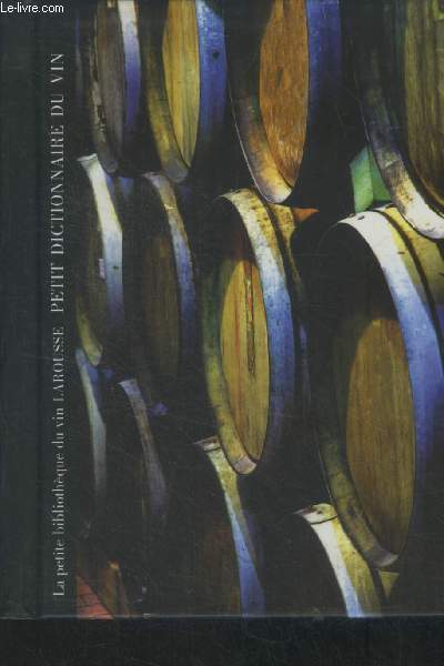 La petite bibliothque du vin larousse : Petit dictionnaire du vin