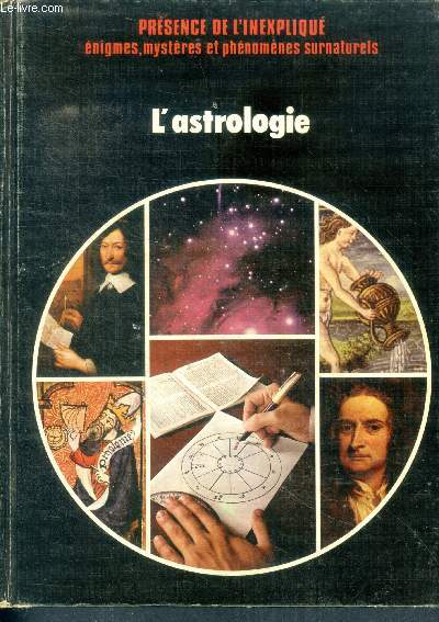 L'astrologie - Presence de l'inexplique, enigmes, mysteres et phenomenes surnaturels