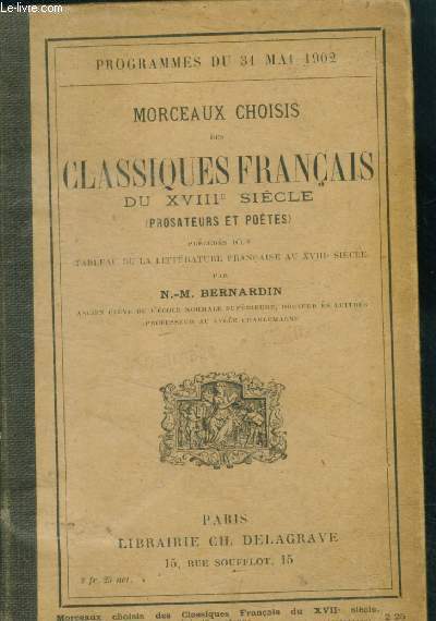 Morceaux choisis des classiques franais du XVIII siecle (prosateurs et poetes) precedes d'un tableau de la litterature franaise au XVIIIeme siecle - Programme du 31 mai 1902