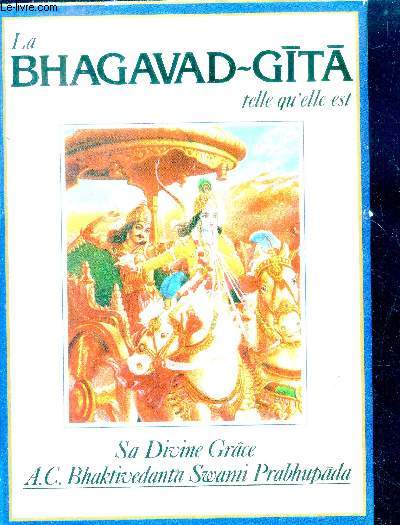 La bhagavad gita telle qu'elle est - par sa divine grace Satsvarupa dasa gosvami - edition complete