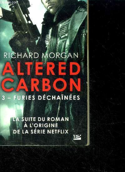 Altered carbon - Furies dchanes - Takeshi Kovacs -Tome 3 - la suite du roman a l'origine de la serie netflix