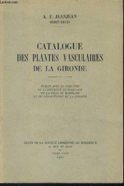Catalogue des plantes vasculaires de la gironde - publie avec le concours de l'universite de bordeaux, de la ville de bordeaux, et du departement de la gironde- Tome XCIX