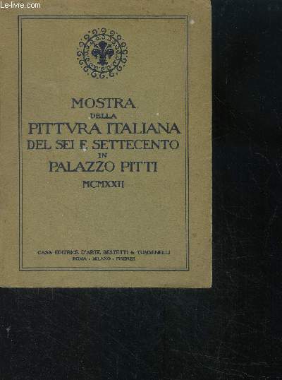 Mostra Della Pittura Italiana Del Sei E Settecento In Palazzo Pitti - MCMXXII - catalogo, seconda edizione