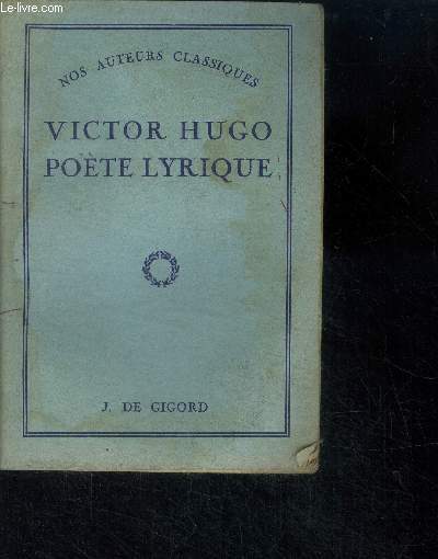 Victor hugo, poete lyrique - nos auteurs classiques