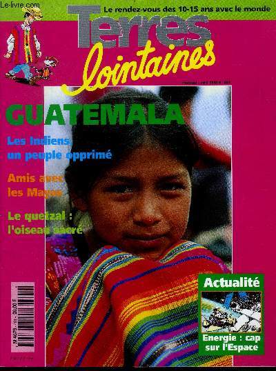 Terres lointaines -avril 1994 N461 -Guatemala, les indiens un peuple opprimes, amis avec les mayas, le quetzal oiseau sacre, volcans et seisme, peuple martyr, indien et chretien, terre de forets, traducteur de dieu, fidele a la pachamama, basuero...