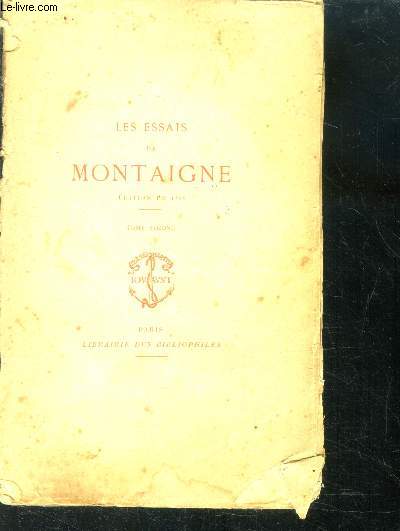 Les essais de montaigne - Tome second - reimprimessur l'edition originale de 1588 avec notes, glossaire et index par MM. H. Motheau et D. Jouaust et precede d'une note par M. S. De sacy, de l'academie francaise