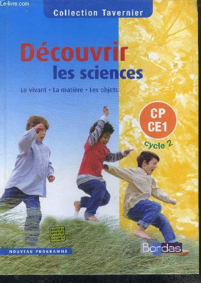 Dcouvrir les sciences - Le Vivant - La Matire - Les Objets, CP-CE1 - Cycle 2- programme 2002- collection tavernier
