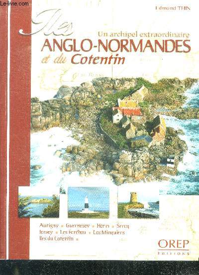 Iles Anglo-Normandes et du Cotentin, un archipel extraordinaire - aurigny, guernesey, herm, sercq, jersey, les ecrehou, les minquiers, iles du cotentin