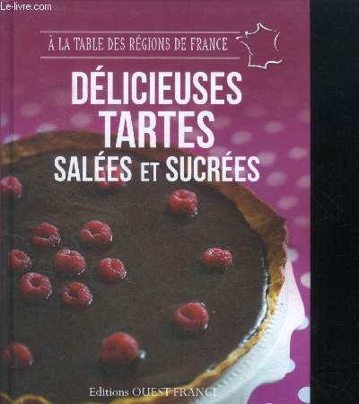 Delicieuses tartes salees et sucrees - a la table des regions de france
