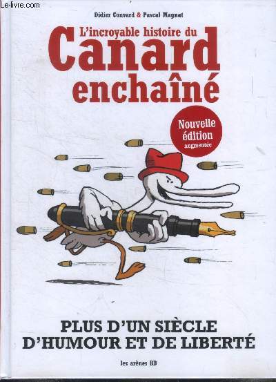 L'Incroyable histoire du canard enchaine - plus d'un siecle d'humour et de liberte - nouvelle edition augmentee
