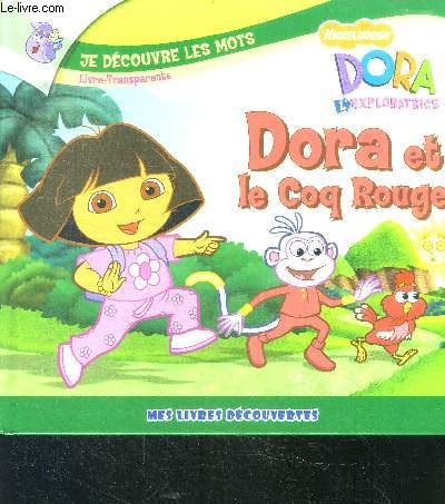 Dora et le coq rouge - mes livres decouvertes - je decouvre les mots, livre transparent nickelodeon - dora l'exploratrice