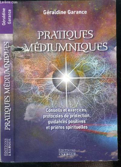 Pratiques mediumniques - conseils et exercices, protocoles de protection, guidances positives et prieres spirituelles