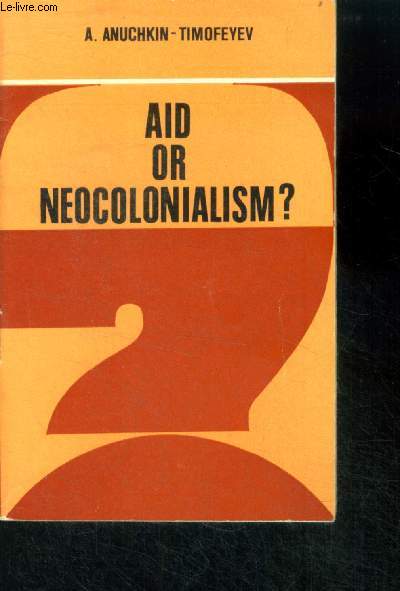 Aid or neocolonialism ? - international bank for reconstruction and development: principles and aims, third wolrd: main field of ibrd activity, collective neocolonialism disguised as 