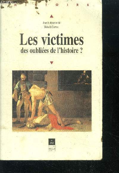 Les victimes, des oubliees de l'histoire ? - Actes du colloque de Dijon, 7 et 8 octobre 1999 - collection les pur, histoire