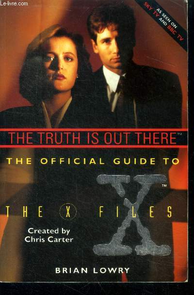 The truth is out there - the official guide to the X files - complete and detailed episode guide, scores of never before seen photos, a look behind the scenes and on the set, fascinating stories that trace the show's origin, character studies of mulder..
