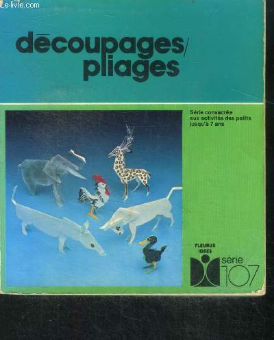Decoupages, pliages - Fleurus ides, serie 107 - serie consacree aux acitvites des petits jusqu'a 7 ans
