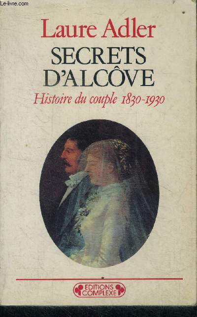 Secrets d'alcove - histoire du couple 1830-1930 - collection historiques N62