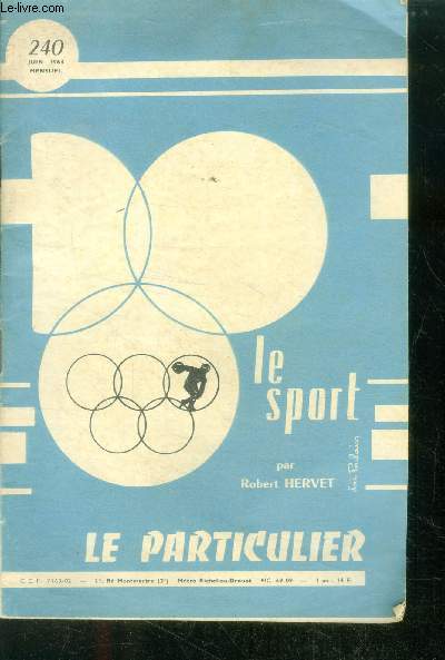 Le particulier N240 juin 1963- le sport par robert hervet - le sport et les pouvoirs publics, l'articulation sportive, comment creer une association sportive, l'equipement socio educatif, conseils utiles et renseignements divers, historique...