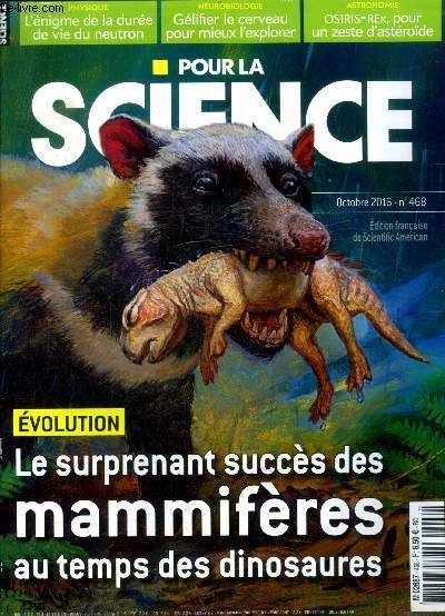 Pour la science N468, octobre 2016- ecolution: Le surprenant succes des mammiferes au temps des dinosaures, l'enigme de la duree de vie du neutron, gelifier le cerveau pour mieux l'explorer, osiris rex pour un zeste d'asteroide, einstein et la presse ...
