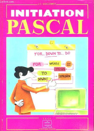 Initiation Pascal - introduction au langage pascal, elements de base, type de structure array et file, pointeurs et variables dynamiques,...