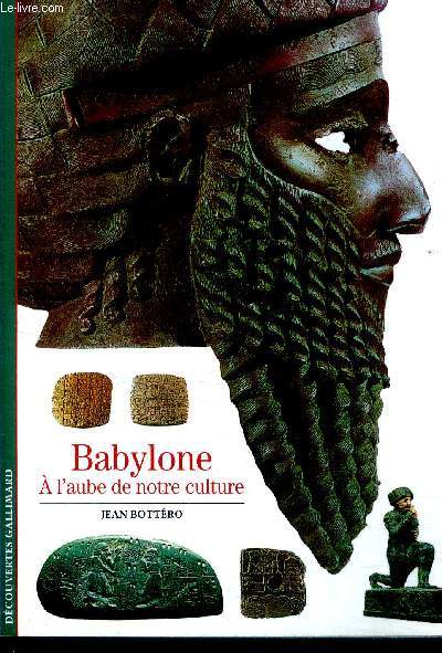 Babylone - A l'aube de notre culture - decouverte gallimard N230
