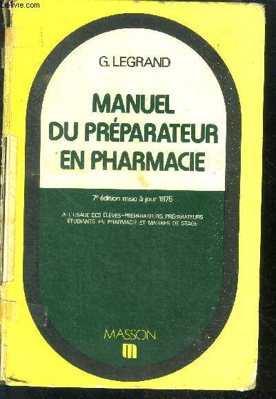 Manuel du preparateur en pharmacie - a l'usage des eleves-preparateurs, preparateurs, etudiants en pharmacie et maitres de stage - 7e edition mise a jour 1975