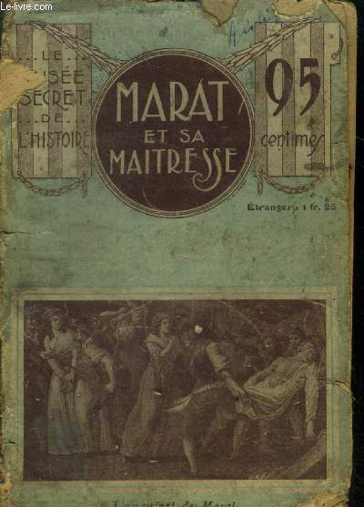 Marat et sa maitresse- La vie et la mort de l'ami du peuple, d'aprs des documents nouveaux et le tmoignage des contemporains.