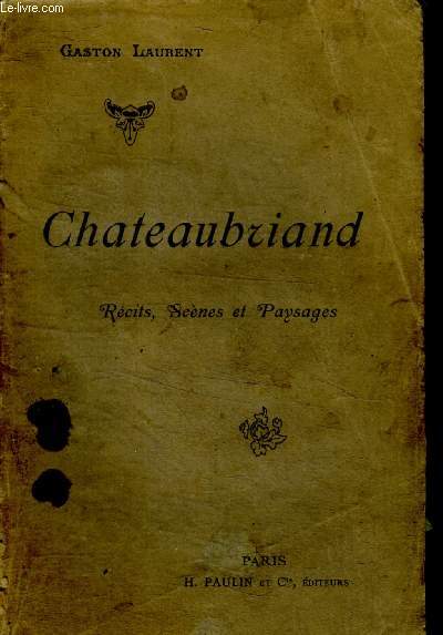 Chateaubriand - Recits, Scenes et Paysages - pour les classes de 4e A et de 3e A et B, de l'enseignement secondaire et pour l'enseignement primaire superieur