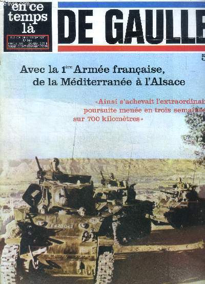 En ce temps l N 147 De Gaulle 51 Avec la 1re arme franaise de la Mditerrane  l'Alsace Sommaire: Avec la 1re arme franaise de la Mditerrane  l'Alsace; La personne et l'ide; Le salut; l'attentat du Petit-Clamart ...
