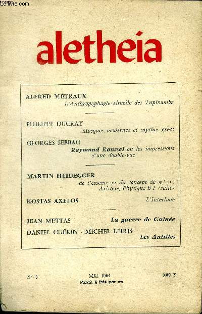 Aletheia N3 Mai 1964 Sommaire: l'anthropologie rituelle des Tupinamba; Masques modernes et mythes grecs; Raymond Roussel ou les impressions d'une double vue ...