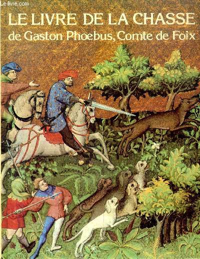 Le livre de la chasse de gaston Phoebus, Comte de Foix