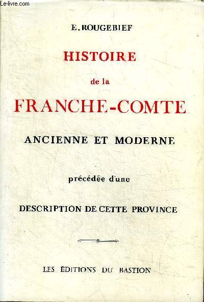 Histoire de la Franche-Comt ancienne et moderne prcde d'une description de cette province