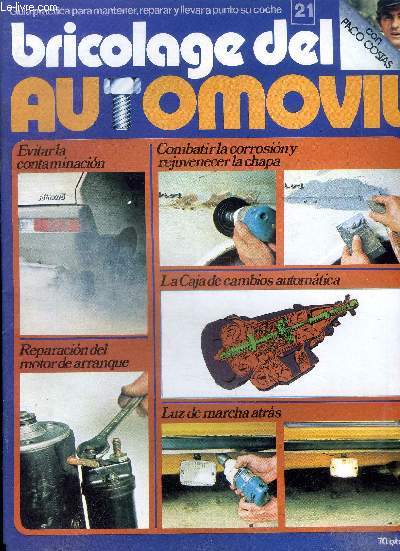 Bricolage del automvil N 21 Evitar la contaminacion Sommaire: Evitar la contaminacion; Reparacion del motor de arranque; Combatir la corrosion y rejuvenecer la chapa ...