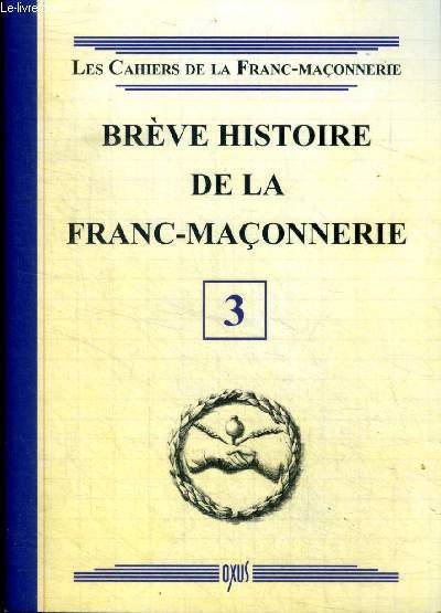 Brve histoire de la franc-maonnerie Les cahiers de la Franc-Maonnerie N3