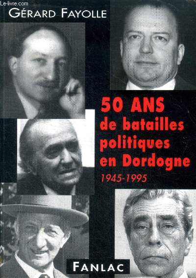 50 ans de batailles politiques en Dordogne 1945-1995