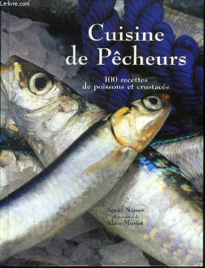 Cuisine de pcheurs - 100 Recettes De Poissons Et Crustacs