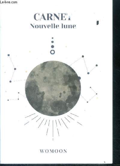 Carnet nouvelle lune - les phases et energies de la lune, que faire a la nouvelle lune, comment bien manifester ses reves, pratiquer la visualisation, utiliser son carnet de rituels de nouvelle lune, un peu d'astrologie...