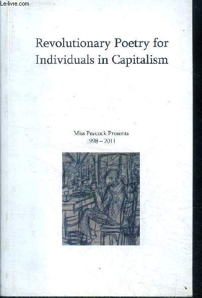 Revolutionary poetry for individuals in capitalism - Miss Peacock presents 1998-2011